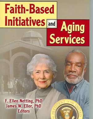 Faith-Based Initiatives and Aging Services de James W Ellor