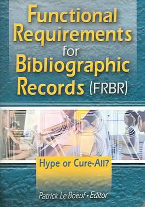 Functional Requirements for Bibliographic Records (FRBR): Hype or Cure-All de Patrick Le Boeuf