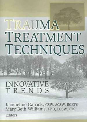 Trauma Treatment Techniques: Innovative Trends de Jacqueline Garrick