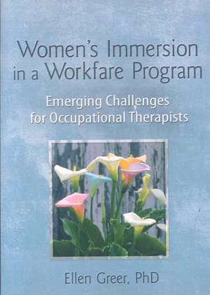 Women's Immersion in a Workfare Program: Emerging Challenges for Occupational Therapists de Ellen Greer