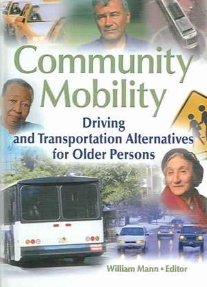 Community Mobility: Driving and Transportation Alternatives for Older Persons de William Mann