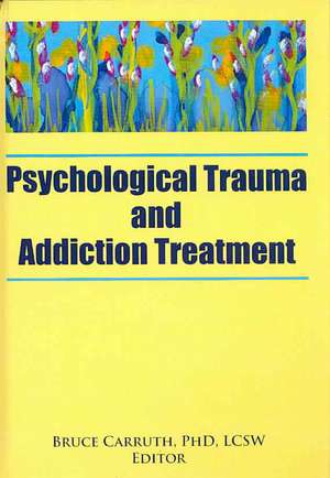 Psychological Trauma and Addiction Treatment de Bruce Carruth