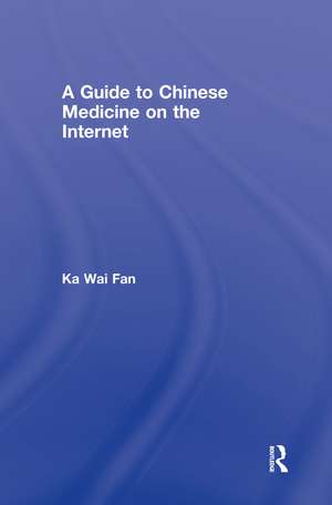 A Guide to Chinese Medicine on the Internet de Ka Wai Fan