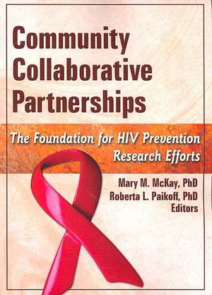 Community Collaborative Partnerships: The Foundation for HIV Prevention Research Efforts de Mary M. McKay