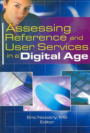 Assessing Reference and User Services in a Digital Age de Eric Novotny