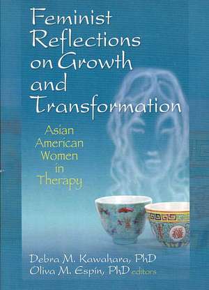 Feminist Reflections on Growth and Transformation: Asian American Women in Therapy de Debra M. Kawahara