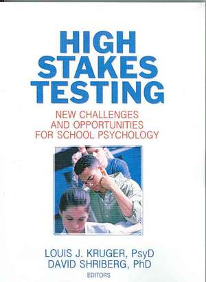 High Stakes Testing: New Challenges and Opportunities for School Psychology de Louis J. Kruger