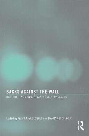 Backs Against the Wall: Battered Women's Resistance Strategies de Kathy A McCloskey