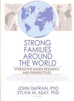 Strong Families Around the World: Strengths-Based Research and Perspectives de John DeFrain