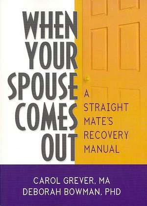 When Your Spouse Comes Out: A Straight Mate's Recovery Manual de Carol Grever