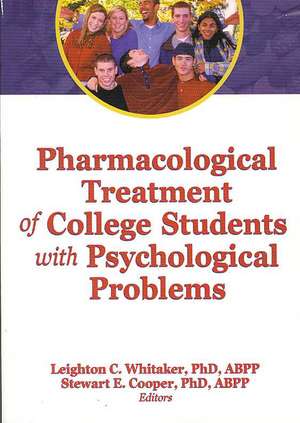 Pharmacological Treatment of College Students with Psychological Problems de Leighton Whitaker