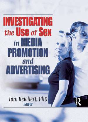 Investigating the Use of Sex in Media Promotion and Advertising de Tom Reichert