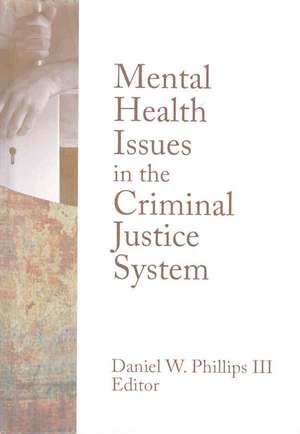 Mental Health Issues in the Criminal Justice System de Daniel Phillips