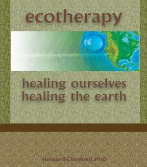 Ecotherapy: Healing Ourselves, Healing the Earth de Howard Clinebell