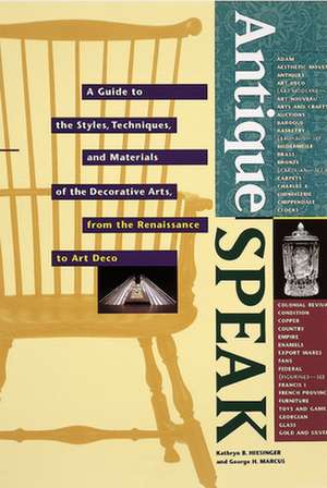 Antiquespeak: A Guide to the Styles, Techniques, and Materials of the Decorative Arts, from the Renaissance to Art Deco de Kathryn B. Hiesinger