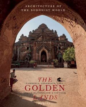 The Golden Lands: Cambodia, Indonesia, Laos, Myanmar, Thailand & Vietnam de VIKRAM LALL