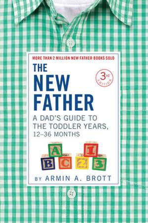 New Father: A Dad's Guide to The Toddler Years, 12-36 Months de Armin A. Brott