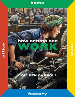 How Artists See Work: Second Edition de Colleen Carroll