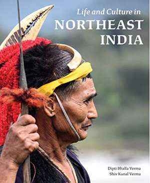 LIFE AND CULTURE IN NORTHEAST INDIA BB de Shiv Kunal Verma