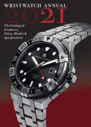 Wristwatch Annual 2021: The Catalog of Producers, Prices, Models and Specifications de Peter Braun