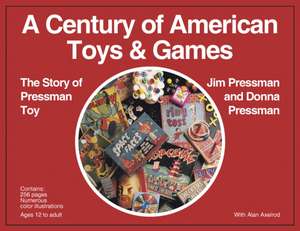 A Century of American Toys and Games de Jim Pressman