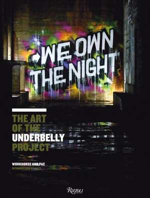 We Own the Night: The Art of the Underbelly Project de Workhorse