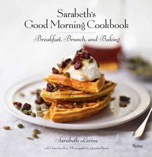 Sarabeth's Good Morning Cookbook: Breakfast, Brunch, and Baking de Sarabeth Levine