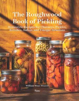 The Roughwood Book of Pickling de William Woys Weaver