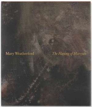 Mary Weatherford: The Flaying of Marsyas de Francine Prose