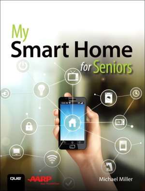 My Smart Home for Seniors de Michael Miller