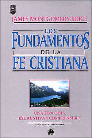 Fundamentos de La Fe Cristiana: Foundations of the Christian Faith de Mongomery