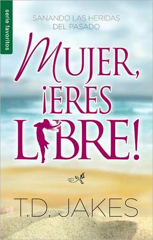 Mujer, Eres Libre!: Woman Thou Art Loosed! de T D Jakes