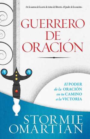 Guerrero de Oracion = Prayer Warrior de Stormie Omartian