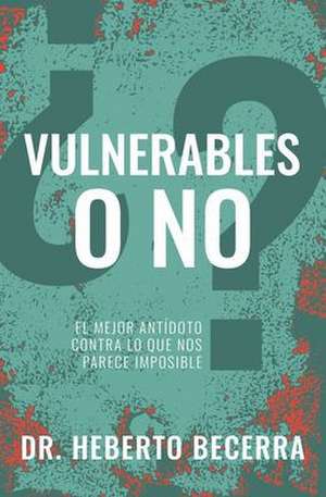 ¿Vulnerables O No? de Heberto Becerra