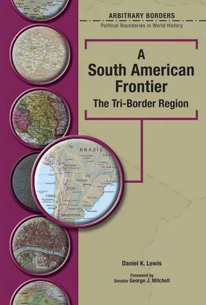 A South American Frontier: The Tri-Border Region de Daniel Lewis