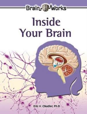 Inside Your Brain de Eric H. Chudler