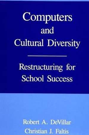 Computers and Cultural Diversity: Restructuring for School Success de Robert A. Devillar