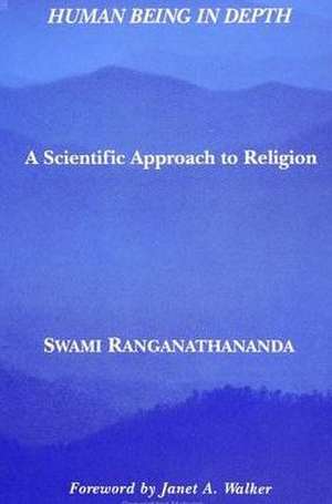 Human Being in Depth: A Scientific Approach to Religion de Swami Ranganathananda