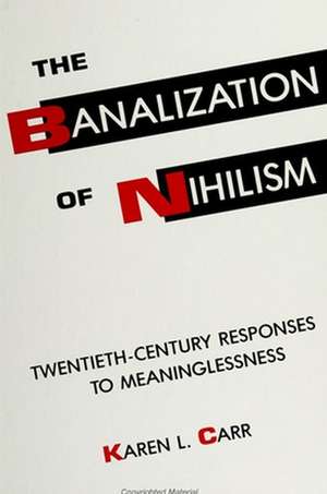 The Banalization of Nihilism de Karen L Carr