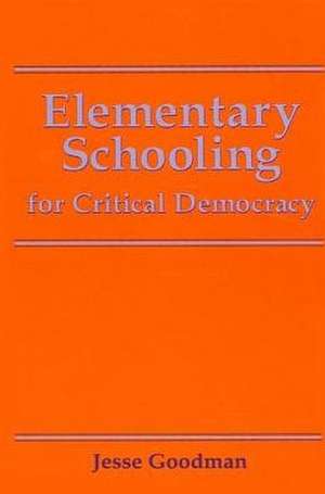 Elementary Schooling for Critical Democracy de Jesse Goodman