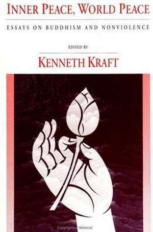 Inner Peace, World Peace: Essays on Buddhism and Nonviolence de Kenneth Kraft