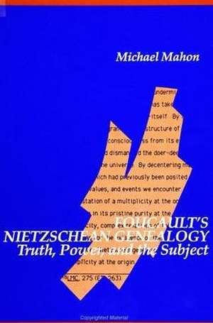 Foucault's Nietzschean Genealogy: Truth, Power, and the Subject de Michael Mahon