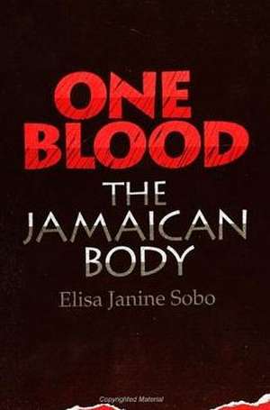 One Blood: The Jamaican Body de Elisa Janine Sobo