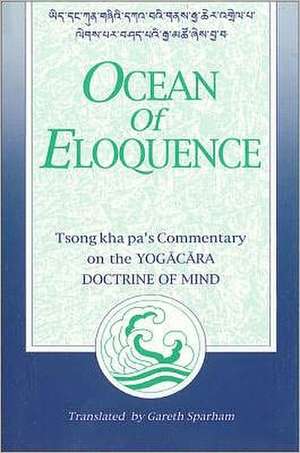 Ocean of Eloquence: Tsong Kha Pa's Commentary on the Yogacara Doctrine of Mind de Tson-Kha-Pa