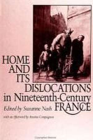 Home and Its Dislocations in Nineteenth-Century France de Suzanne Nash