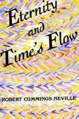 Eternity and Time's Flow de Robert Cummings Neville