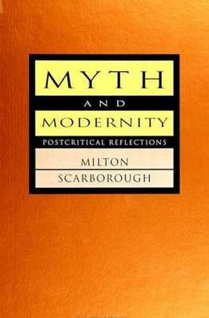 Myth and Modernity: Postcritical Reflections de Milton Scarborough