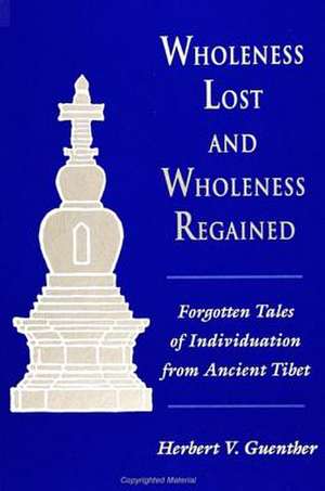 Wholeness Lost and Wholeness Regained de Herbert V. Guenther