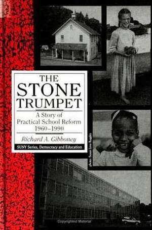 The Stone Trumpet: A Story of Practical School Reform, 1960-1990 de Richard A. Gibboney