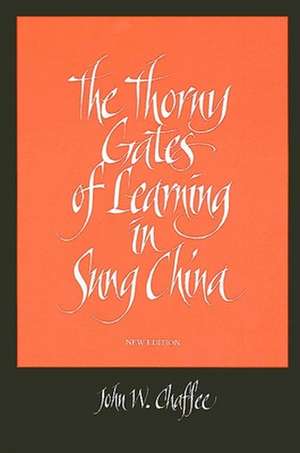 The Thorny Gates of Learning in Sung China de John W. Chaffee